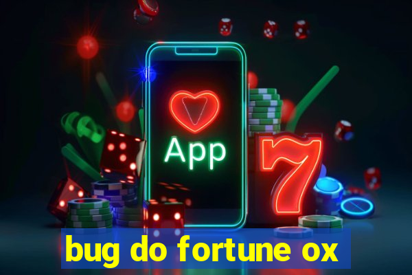 bug do fortune ox