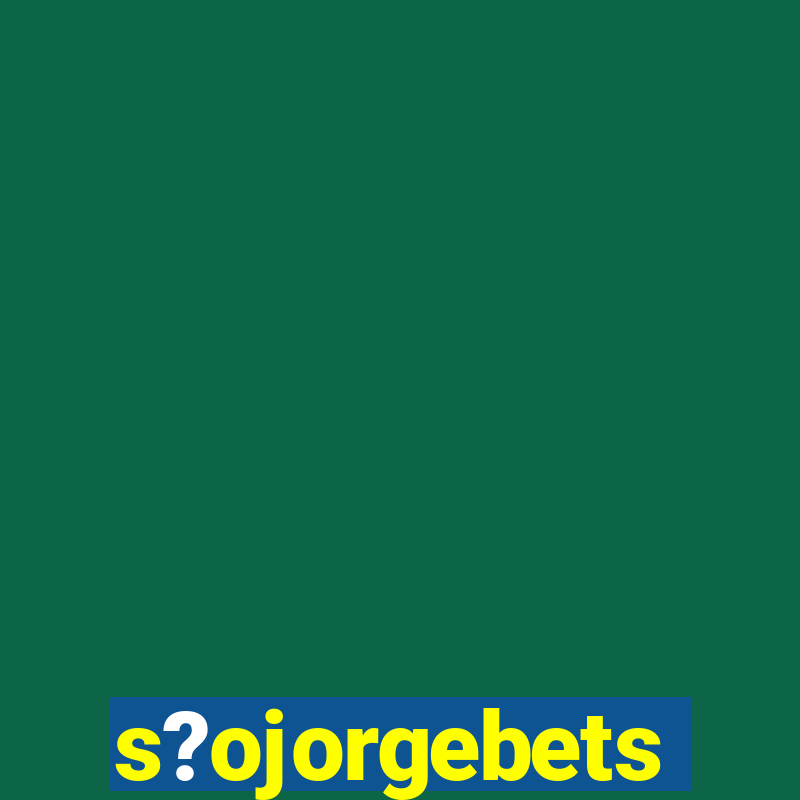 s?ojorgebets