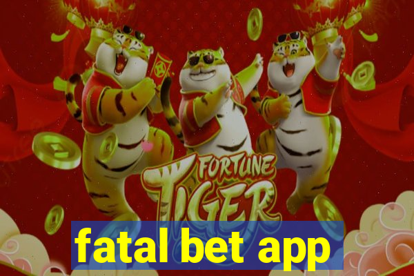 fatal bet app