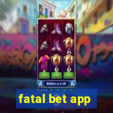 fatal bet app