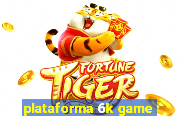 plataforma 6k game