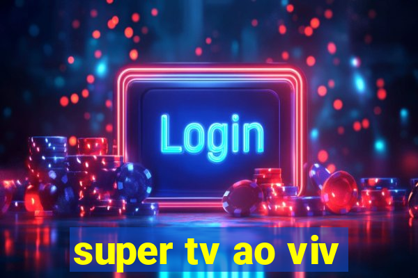 super tv ao viv