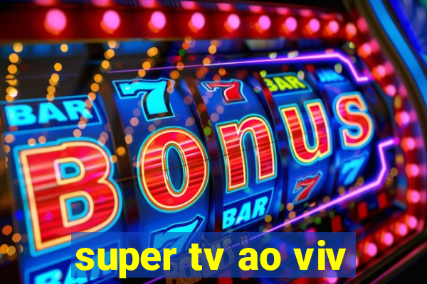 super tv ao viv