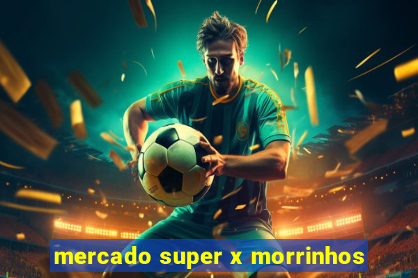 mercado super x morrinhos