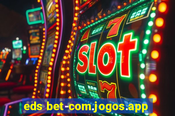 eds bet-com.jogos.app