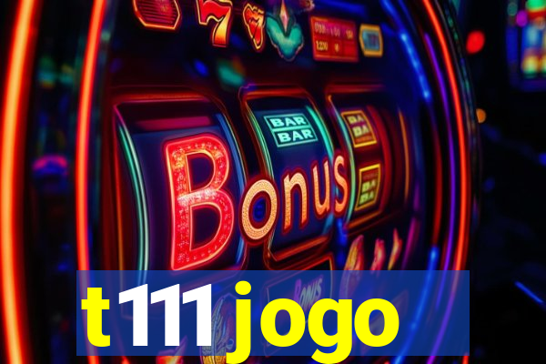 t111 jogo