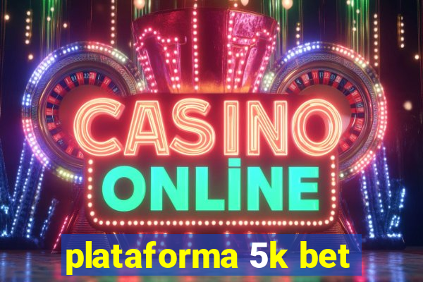 plataforma 5k bet