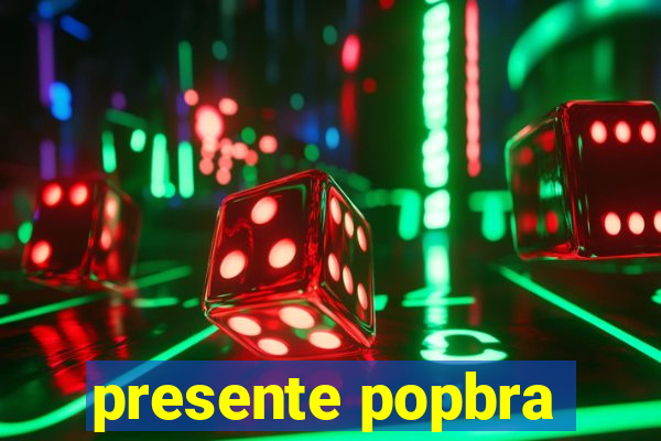 presente popbra