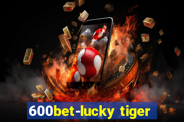 600bet-lucky tiger