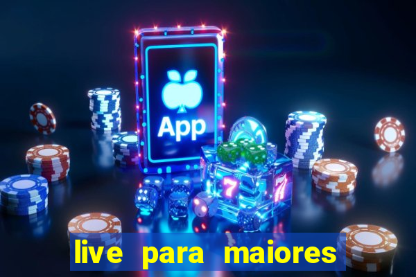 live para maiores de 18