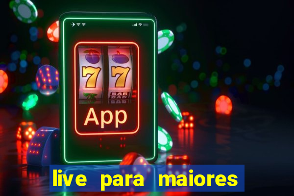 live para maiores de 18