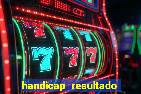 handicap resultado final - 1