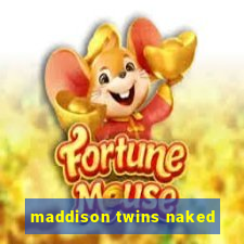 maddison twins naked