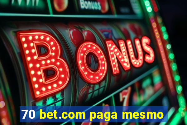 70 bet.com paga mesmo