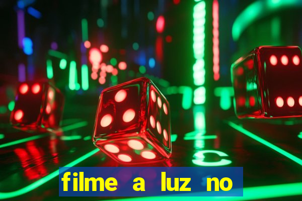 filme a luz no fim do mundo completo dublado