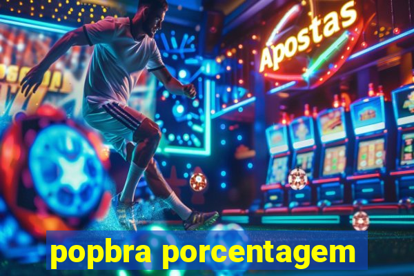 popbra porcentagem