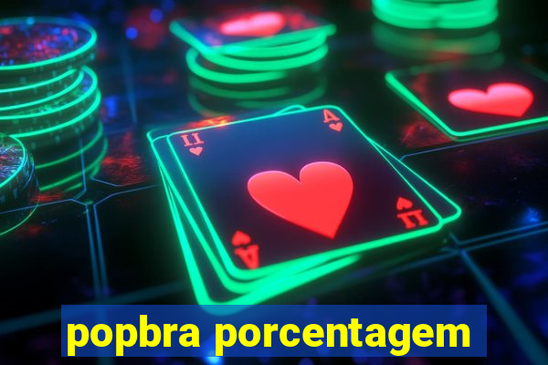 popbra porcentagem