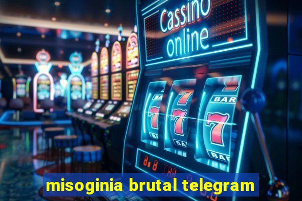 misoginia brutal telegram