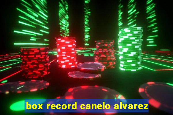 box record canelo alvarez