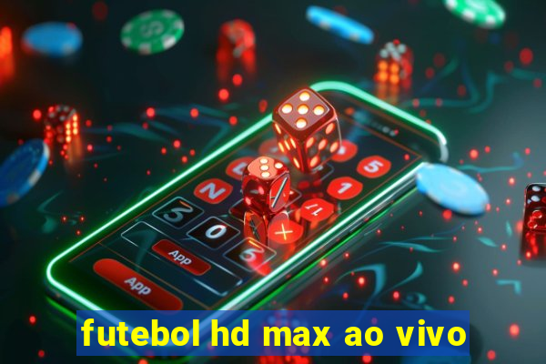 futebol hd max ao vivo