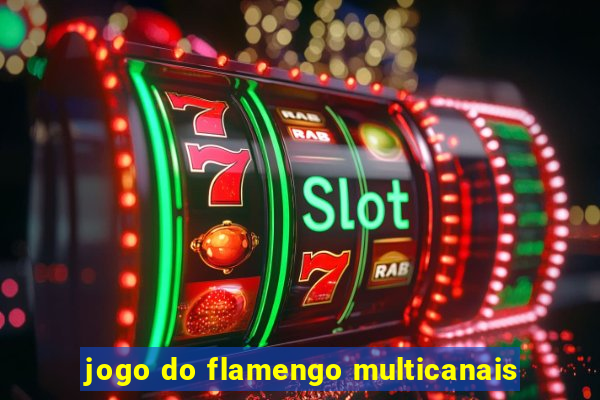 jogo do flamengo multicanais