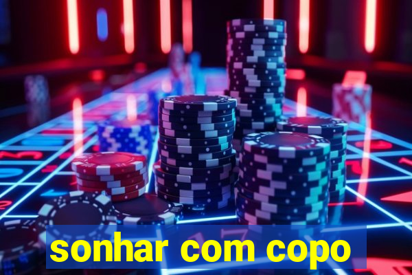 sonhar com copo