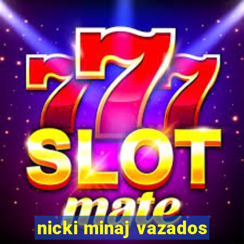 nicki minaj vazados