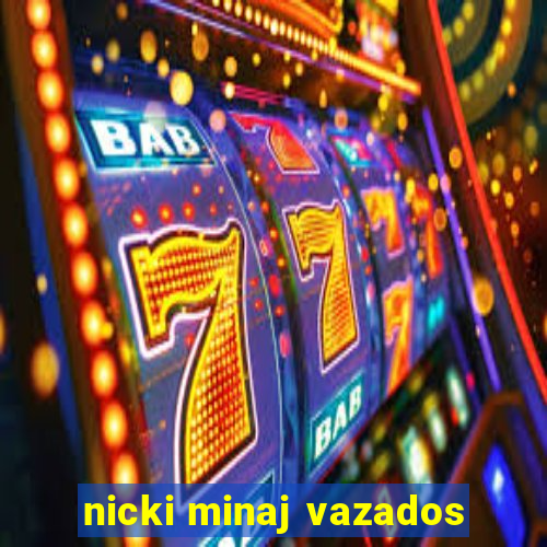 nicki minaj vazados