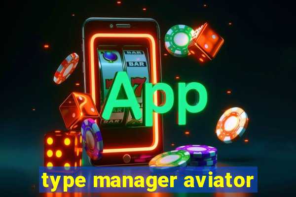 type manager aviator