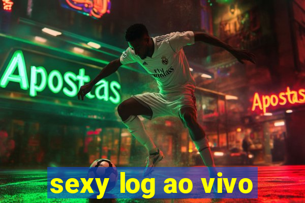 sexy log ao vivo