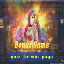 quiz to win paga mesmo quiz money paga mesmo