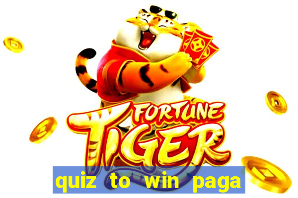 quiz to win paga mesmo quiz money paga mesmo