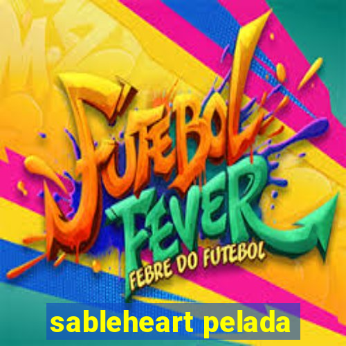 sableheart pelada