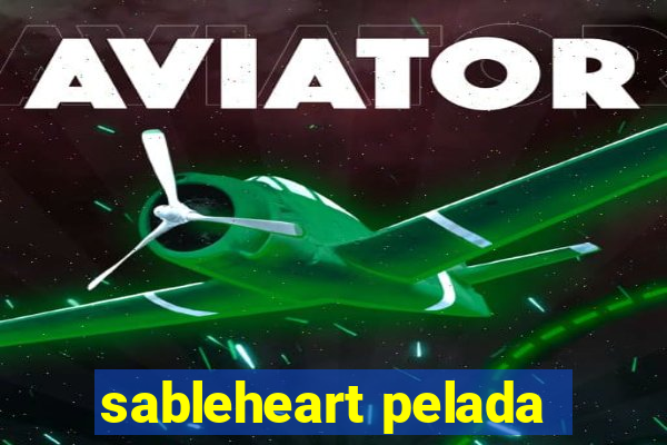 sableheart pelada