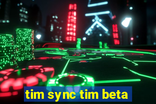 tim sync tim beta