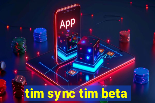 tim sync tim beta