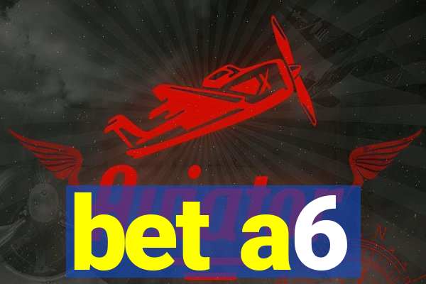 bet a6