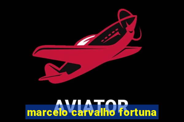 marcelo carvalho fortuna