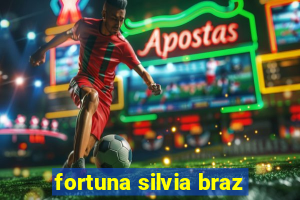 fortuna silvia braz