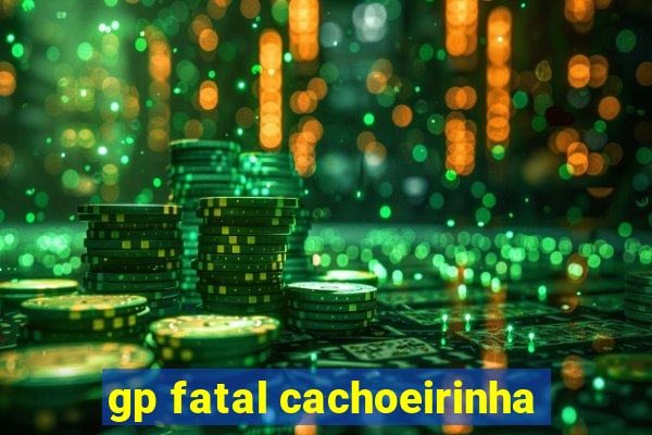 gp fatal cachoeirinha