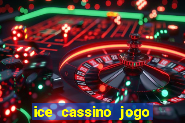 ice cassino jogo de aposta