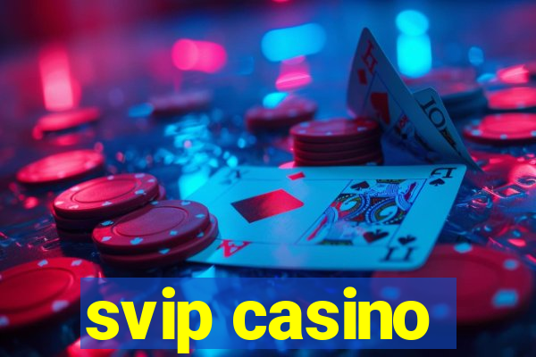 svip casino