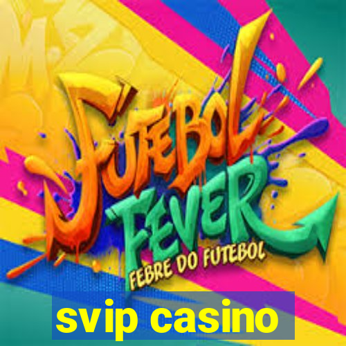 svip casino