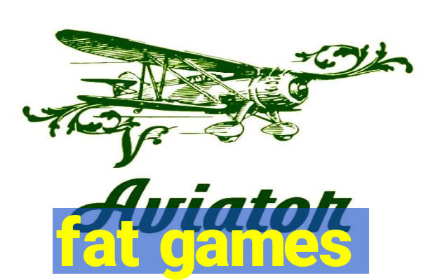 fat games