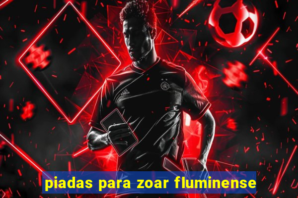 piadas para zoar fluminense