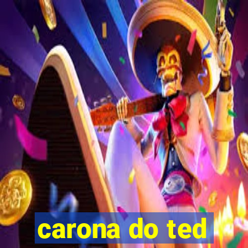 carona do ted