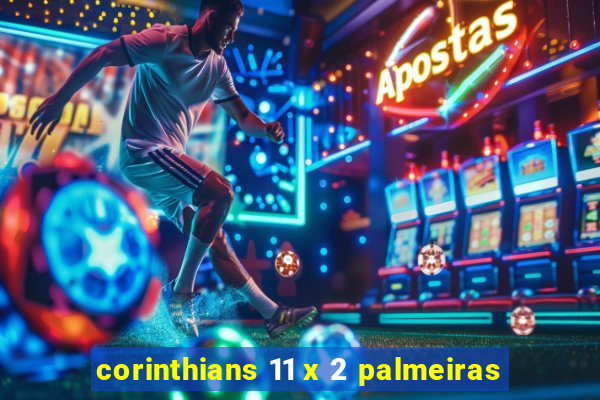 corinthians 11 x 2 palmeiras