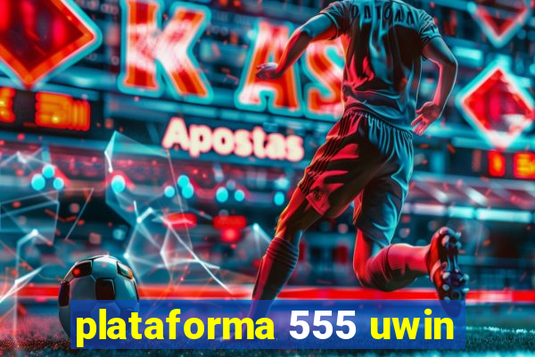 plataforma 555 uwin