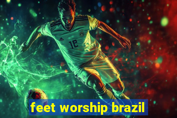 feet worship brazil