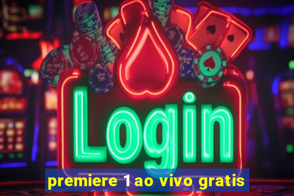 premiere 1 ao vivo gratis